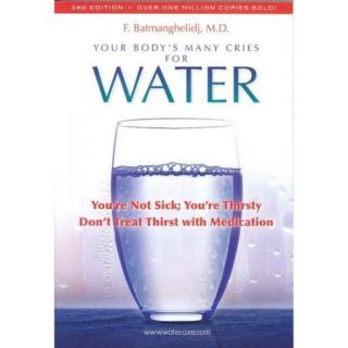 Your Body's Many Cries for Water You're Not Sick; You're Thristy Don't Treat Thirst With Medications