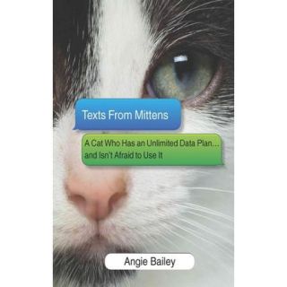 Texts from Mittens A Cat Who Has an Unlimited Data Planand Isn't Afraid to Use It