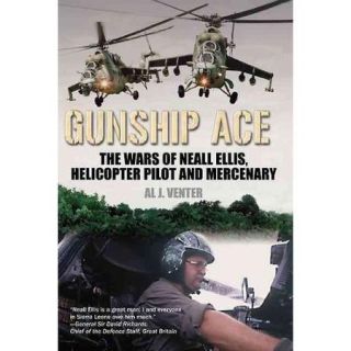 Gunship Ace The Wars of Neall Ellis, Helicopter Pilot and Mercenary