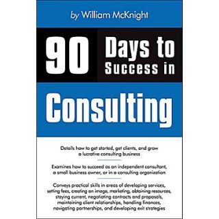 90 Days to Success in Consulting William McKnight  Paperback