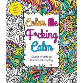 Color Me F*cking Calm Swear Words to Color and Display