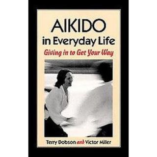 Aikido in Everyday Life (Reprint / Subsequent) (Paperback)