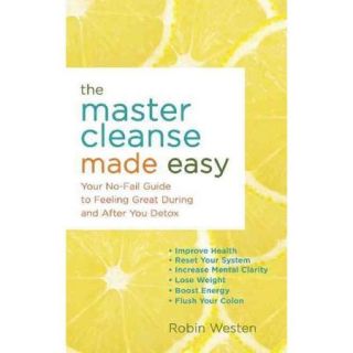 The Master Cleanse Made Easy Your No Fail Guide to Feeling Great During and After the Detox