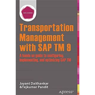 Transportation Management with SAP TM 9 A Hands On Guide to Configuring, Implementing, and Optimizing SAP TM