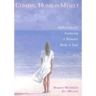 Coming Home to Myself Reflections for Nurturing a Woman's Body and Soul