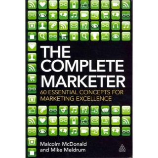 The Complete Marketer 60 Essential Concepts for Marketing Excellence