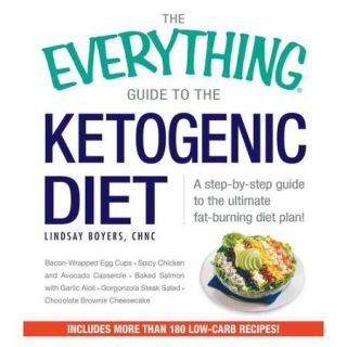 The Everything Guide to the Ketogenic Diet A Step by Step Guide to the Ultimate Fat Burning Diet Plan