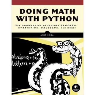 Doing Math With Python Use Programming to Explore Algebra, Statistics, Calculus, and More