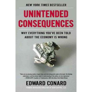 Unintended Consequences Why Everything You've Been Told about the Economy Is Wrong
