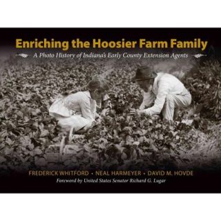 Enriching the Hoosier Farm Family A Photo History of Indiana's Early County Extension Agents