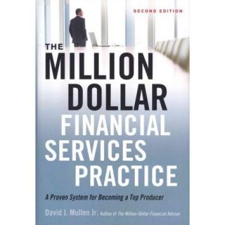 The Million Dollar Financial Services Practice A Proven System for Becoming a Top Producer
