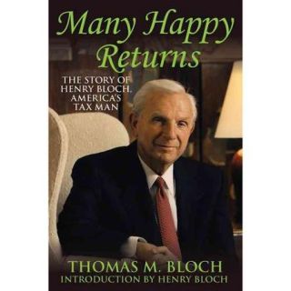 Many Happy Returns The Story of Henry Bloch, America's Tax Man