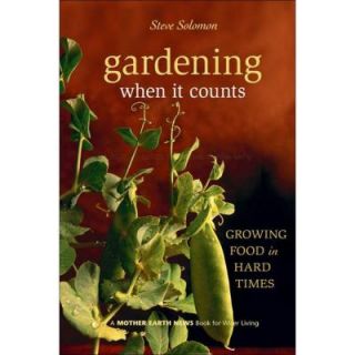 Gardening When It Counts Growing Food in Hard Times Book 9780865715530