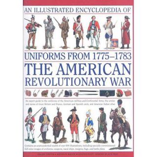 An Illustrated Encyclopedia of Uniforms 1775 1783 The American Revolutionary War