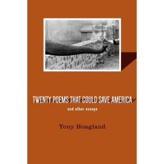 Twenty Poems That Could Save America and Other Essays