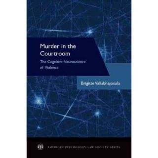 Murder in the Courtroom The Cognitive Neuroscience of Violence